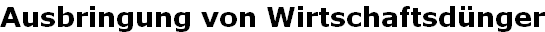 Ausbringung von Wirtschaftsdünger