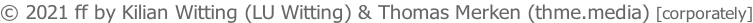 © 2021 ff by Kilian Witting (LU Witting) & Thomas Merken (thme.media) [corporately]